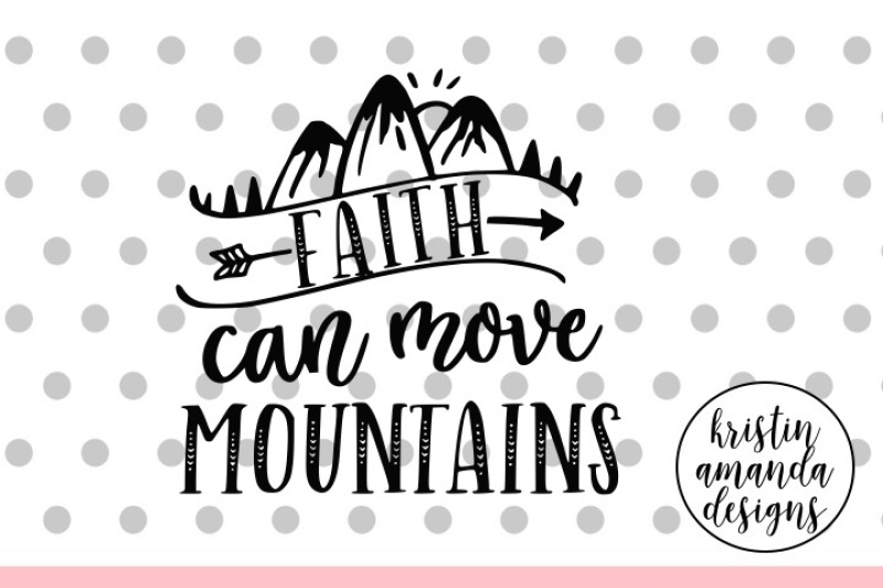faith-can-move-mountains-svg-dxf-eps-png-cut-file-cricut-silhouette