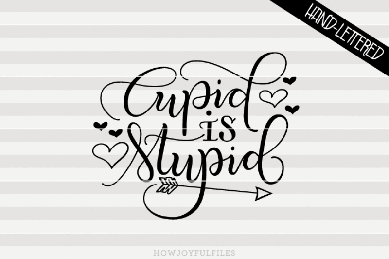 cupid-is-stupid-svg-png-pdf-files-hand-drawn-lettered-cut-file-graphic-overlay