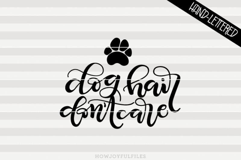 dog-hair-don-t-care-svg-png-dfx-files-hand-drawn-lettered-cut-file-graphic-overlay