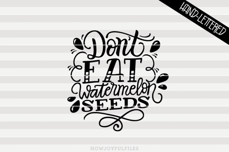 don-t-eat-watermelon-seeds-svg-png-pdf-files-hand-drawn-lettered-cut-file-graphic-overlay