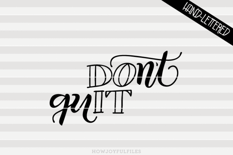 don-t-quit-svg-png-pdf-files-hand-drawn-lettered-cut-file-graphic-overlay