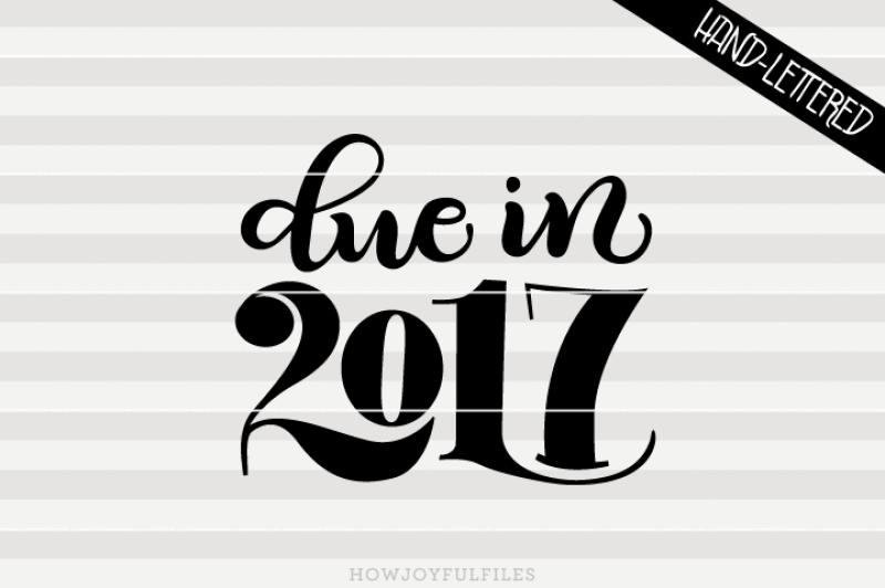due-in-2017-svg-png-pdf-files-hand-drawn-lettered-cut-file-graphic-overlay