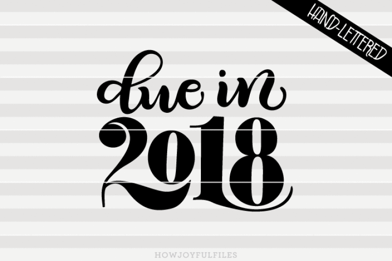 due-in-2018-svg-png-pdf-files-hand-drawn-lettered-cut-file-graphic-overlay