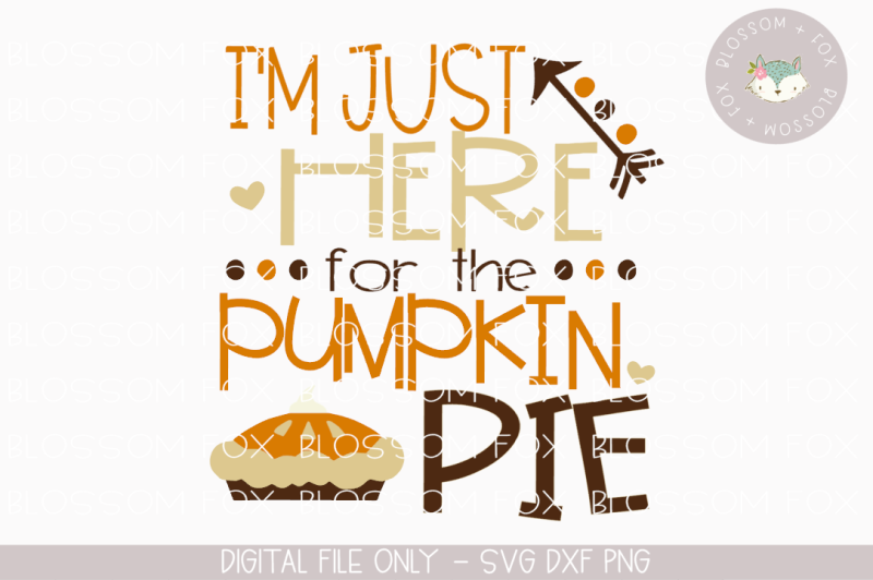 Just Here for the Pumpkin Pie, Thanksgiving SVG, Pumpkin SVG Download