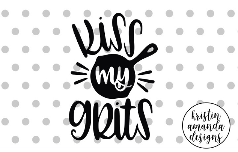 Kiss My Grits Farmhouse SVG DXF EPS PNG Cut File • Cricut • Silhouette
PNG Include