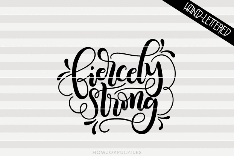 fiercely-strong-svg-pdf-dxf-hand-drawn-lettered-cut-file-graphic-overlay