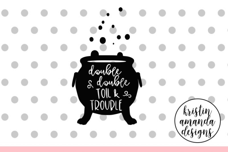 double-double-toil-and-trouble-halloween-autumn-fall-svg-dxf-eps-png-cut-file-cricut-silhouette