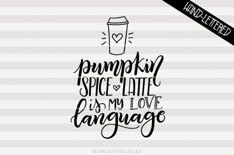 pumpkin-spice-latte-is-my-love-language-svg-dxf-pdf-files-hand-drawn-lettered-cut-file-graphic-overlay