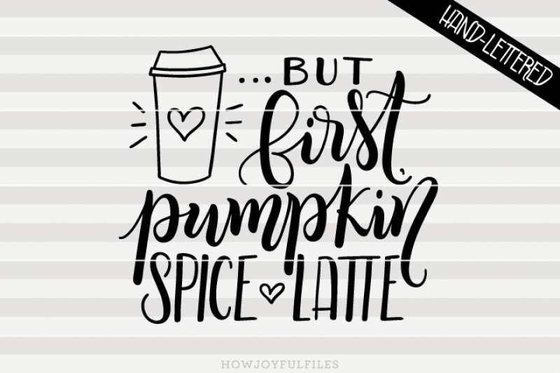 but-first-pumpkin-spice-latte-svg-dxf-pdf-files-hand-drawn-lettered-cut-file-graphic-overlay