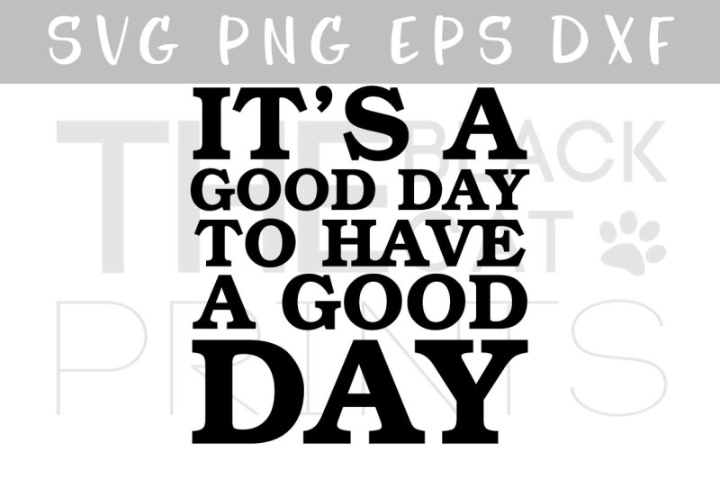 it-s-a-good-day-to-have-a-good-day-svg-dxg-png-eps