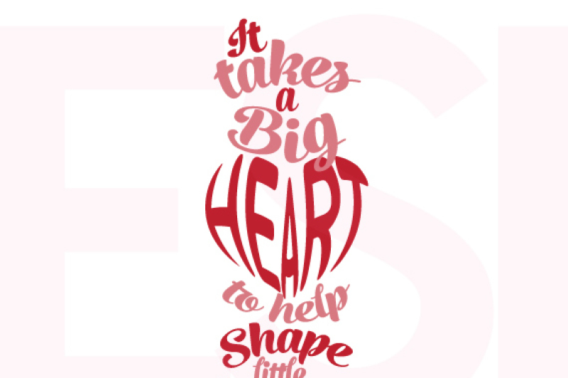 it-takes-a-big-heart-to-help-shape-little-minds-quote-design-svg-dxf-eps