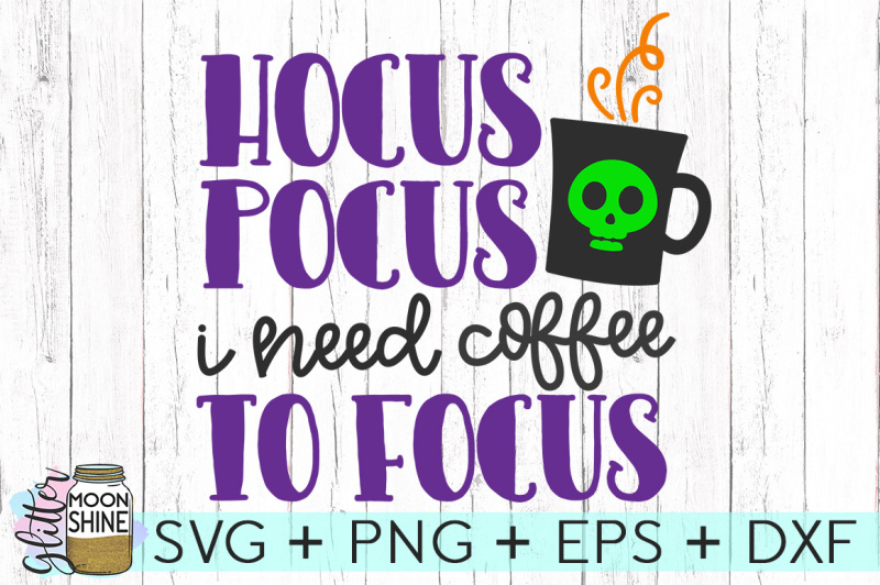 hocus-pocus-i-need-coffee-to-focus-svg-png-dxf-eps-cutting-files