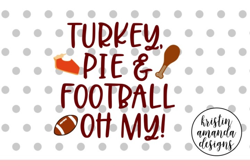 turkey-pie-and-football-oh-my-thanksgiving-svg-dxf-eps-png-cut-file-cricut-silhouette