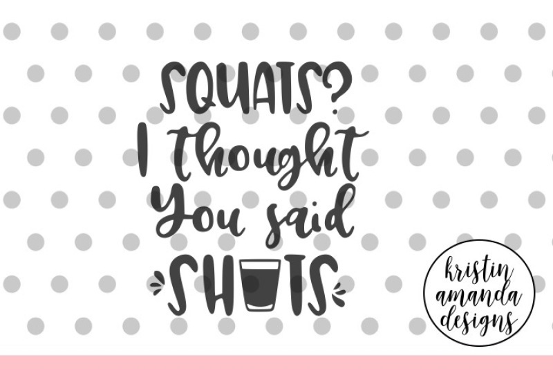 squats-i-thought-you-said-shots-workout-svg-dxf-eps-png-cut-file-cricut-silhouette