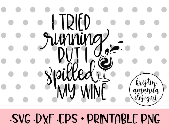 I Tried Running But I Spilled My Wine SVG DXF EPS PNG Cut ...