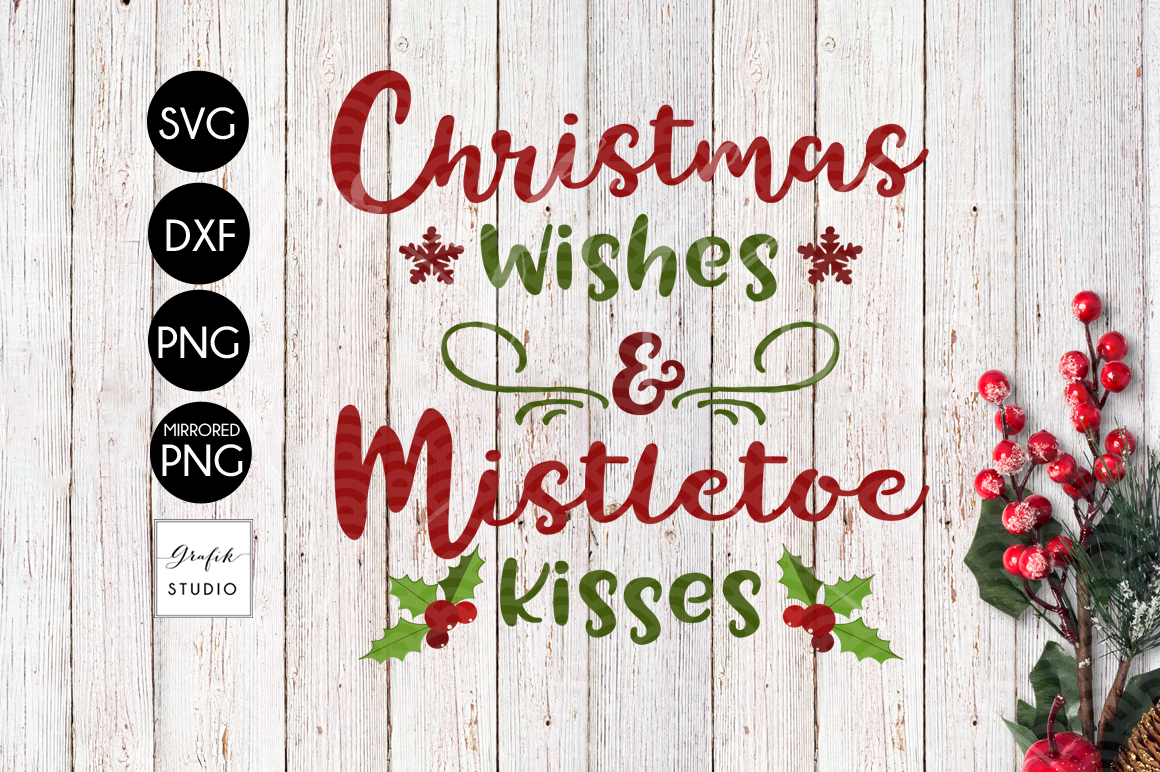 Christmas Wishes And Mistletoe Kisses Christmas Svg Dxf Files Png Files Holidays Svg Xmas Svg By Grafikstudio Thehungryjpeg Com