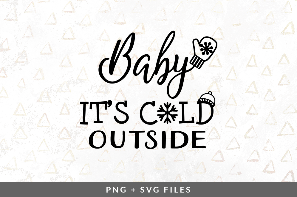 ori 103676 edcd43cb764d9d92ce4a6b4c14aef325ff65ea0a baby it s cold outside svg png graphic