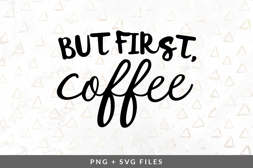 But First Coffee Svg Png Graphic By Coral Antler Creative Thehungryjpeg Com