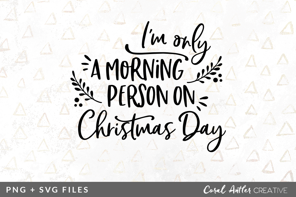 I M Only A Morning Person On Christmas Day Svg Png Graphic By Coral Antler Creative Thehungryjpeg Com