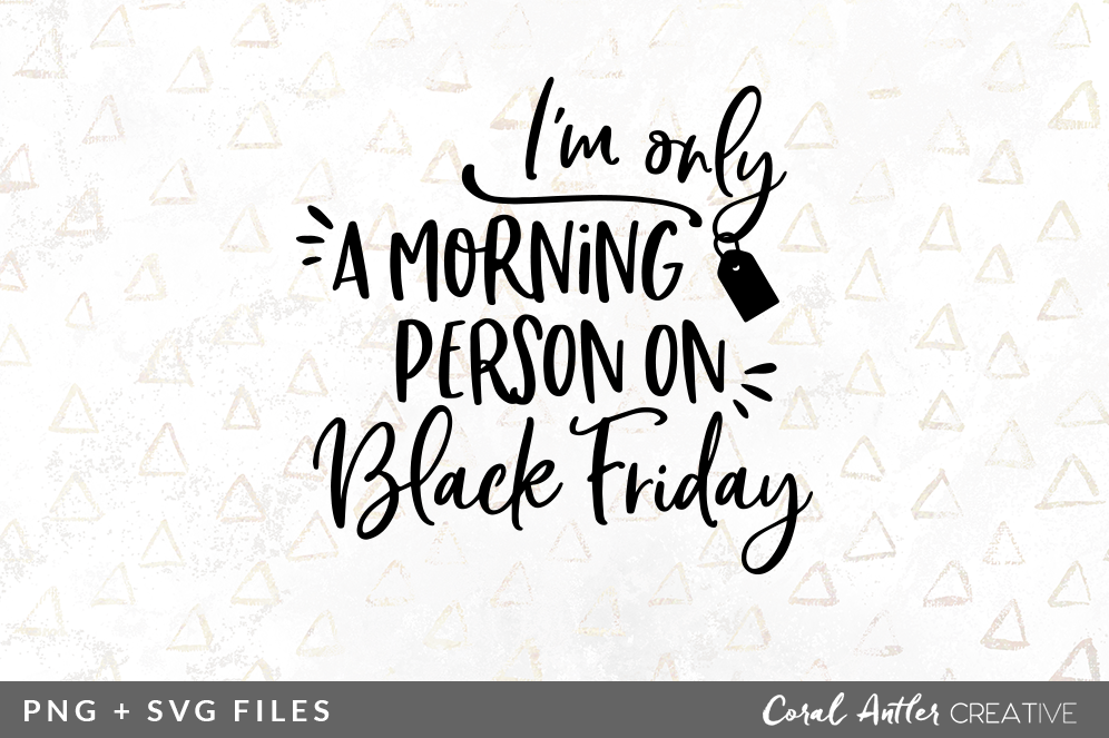 I M Only A Morning Person On Black Friday Svg Png Graphic By Coral Antler Creative Thehungryjpeg Com