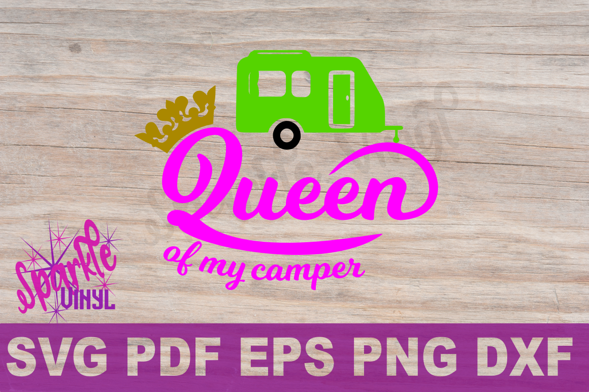Svg Camp Camper Camping Queen Of My Camper Svg Files For Cricut Or Silhouette Dxf Eps Png Pdf Cut File Or Printable To Frame By Sparkle Vinyl Designs Thehungryjpeg Com