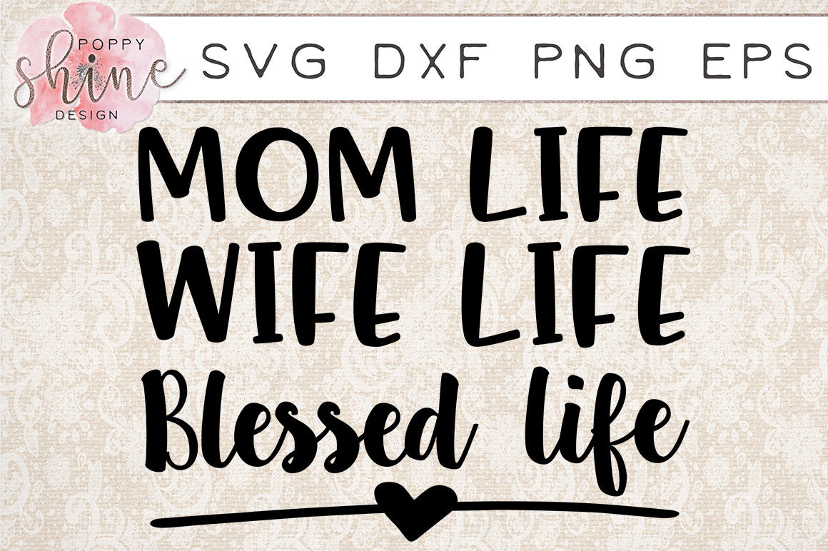Mom Life Wife Life Blessed Life SVG PNG EPS DXF Cutting ...