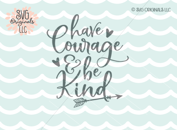 Have Courage And Be Kind SVG Cut File By SVG Originals LLC ...