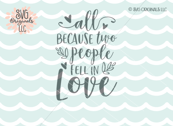 Love SVG All Because Two People Fell In Love SVG Cut File By SVG