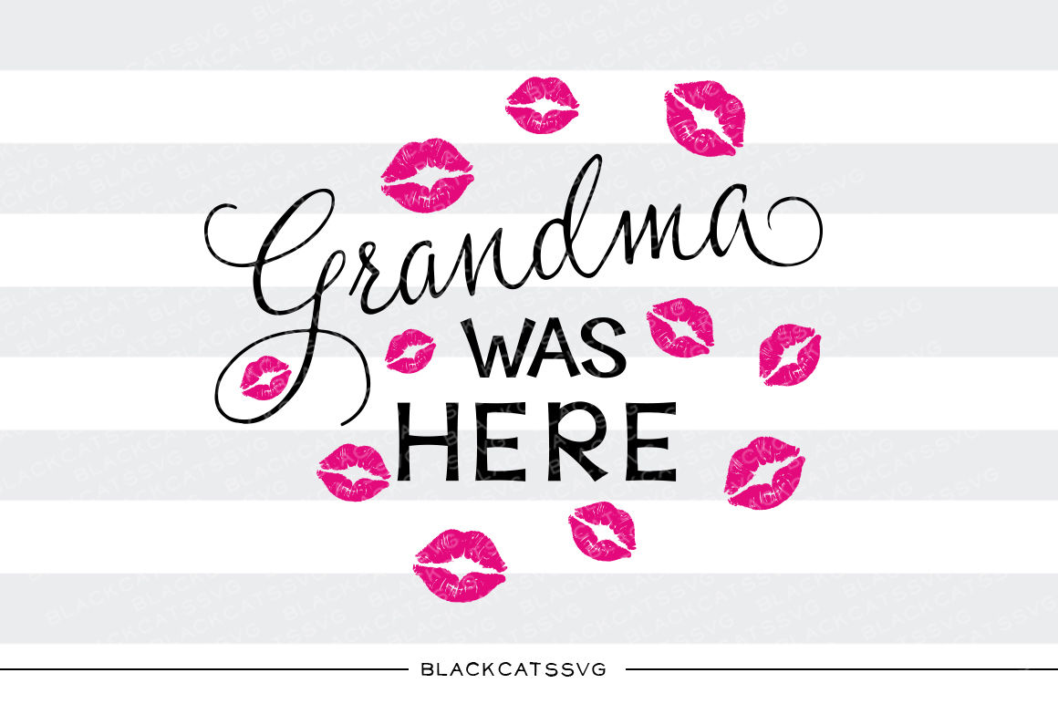 Grandma Was Here Kisses Svg File By Blackcatssvg Thehungryjpeg Com