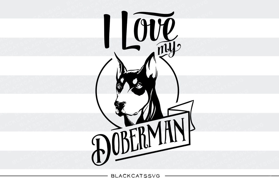 I love my doberman - SVG By BlackCatsSVG | TheHungryJPEG.com