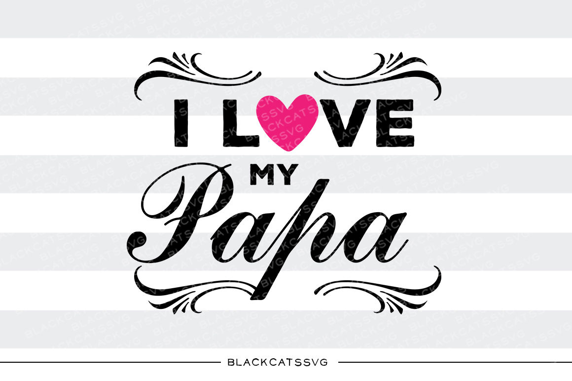 Download I love my Papa SVG By BlackCatsSVG | TheHungryJPEG.com