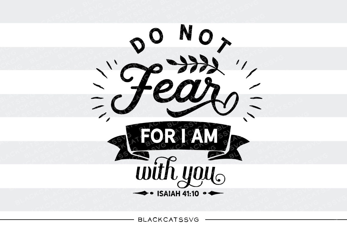 Do Not Fear For I Am With You Svg By Blackcatssvg Thehungryjpeg Com