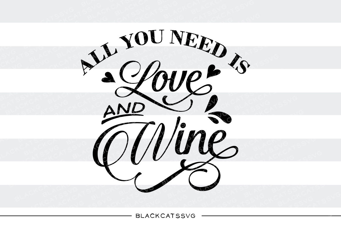 Download All You Need Is Love And Wine Svg By Blackcatssvg Thehungryjpeg Com