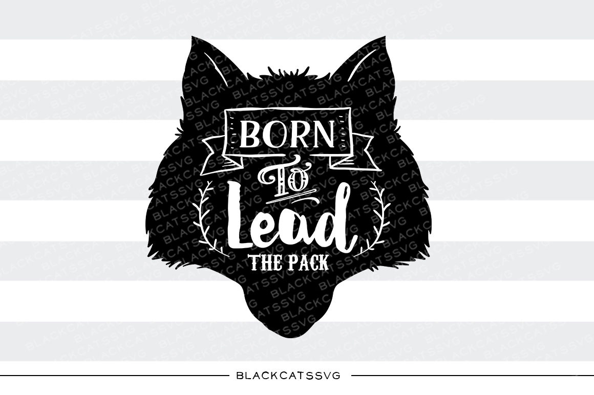 Wolf Head Born To Lead The Pack Svg By Blackcatssvg Thehungryjpeg Com