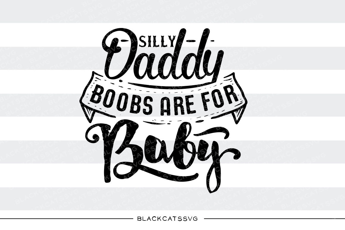 Download Silly Daddy Boobs Are For Baby Svg By Blackcatssvg Thehungryjpeg Com