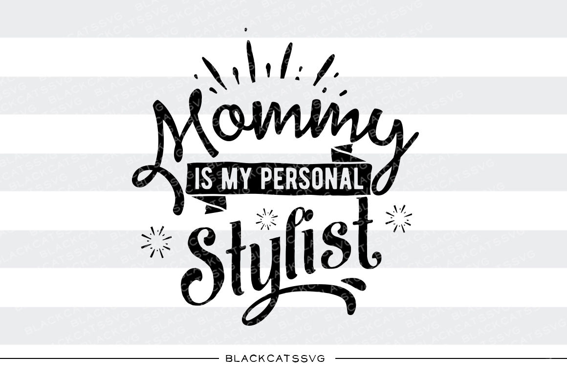 Mommy Is My Personal Stylist Svg By Blackcatssvg Thehungryjpeg Com