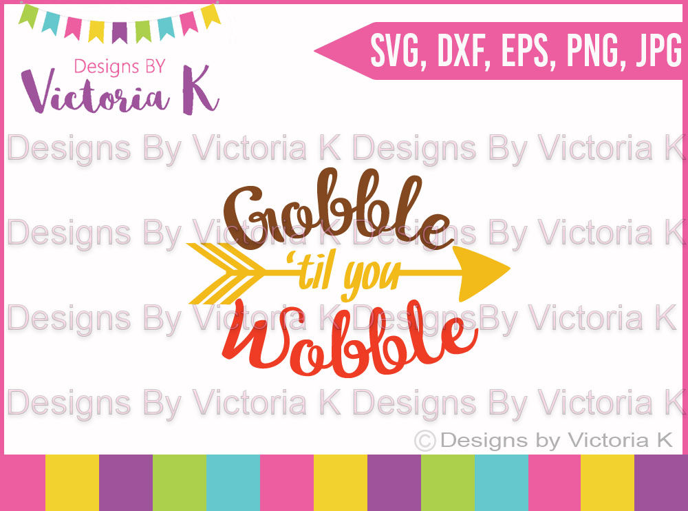 Gobble Til You Wobble Turkey Thanksgiving Christmas Svg Dxf Cut Files By Designs By Victoria K Thehungryjpeg Com
