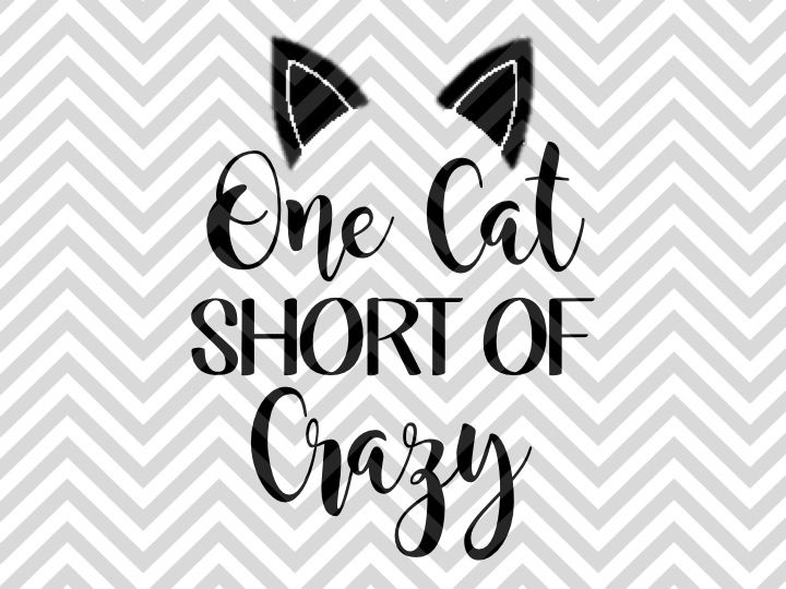 One Cat Short of Crazy Cat Lady SVG and DXF Cut File • PNG • Vector