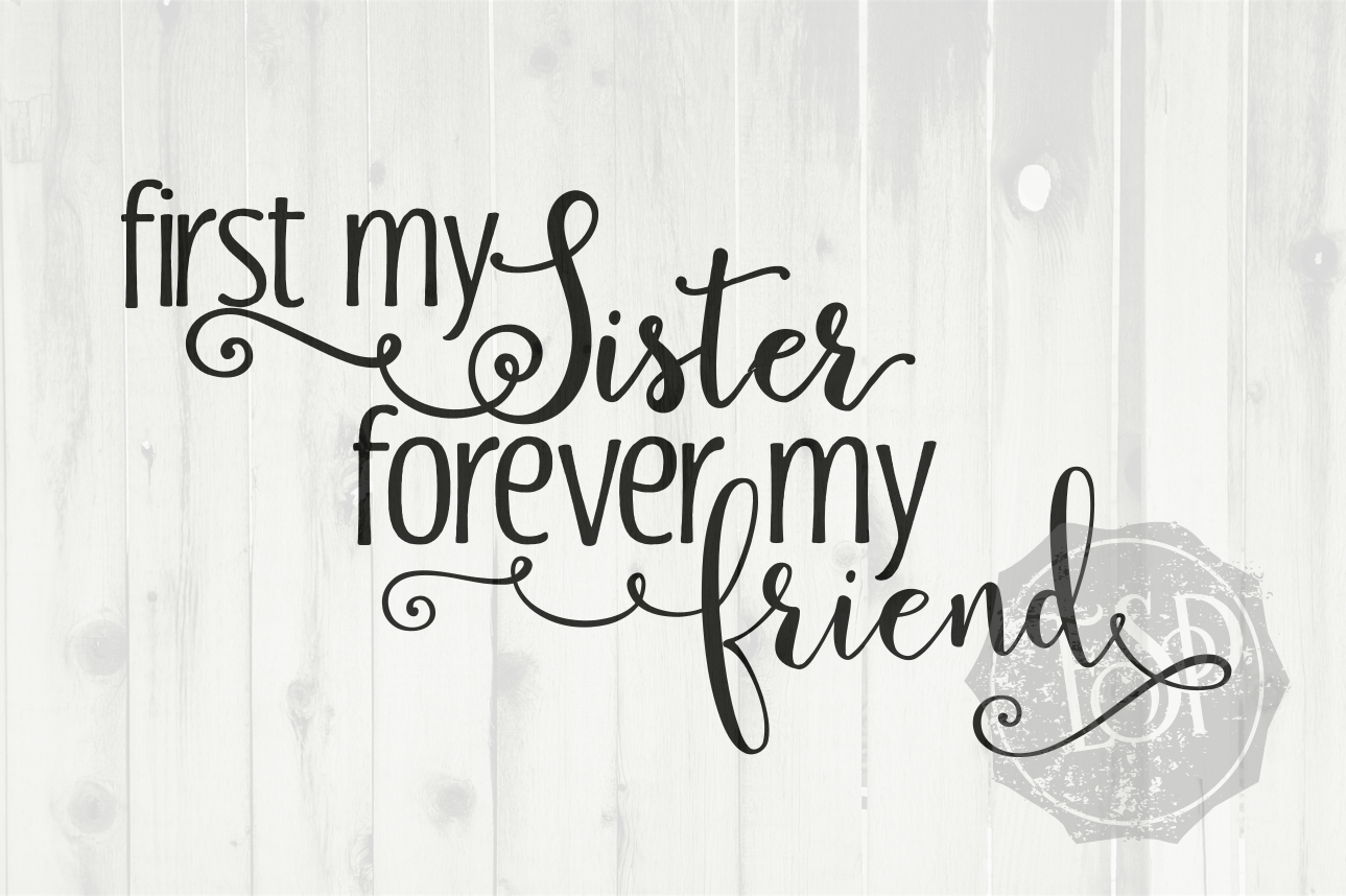 First My Sister Forever My Friend Svg Dxf Png Cutting File Printable By Ever So Pretty Designs Thehungryjpeg Com