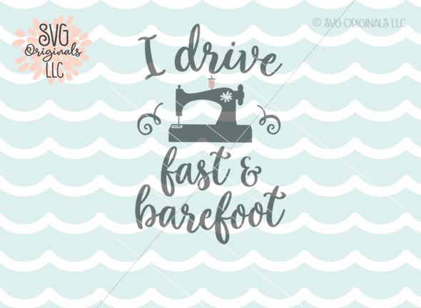 Seamstress Svg I Drive Fast And Barefoot Svg Cut File By Svg Originals Llc Thehungryjpeg Com