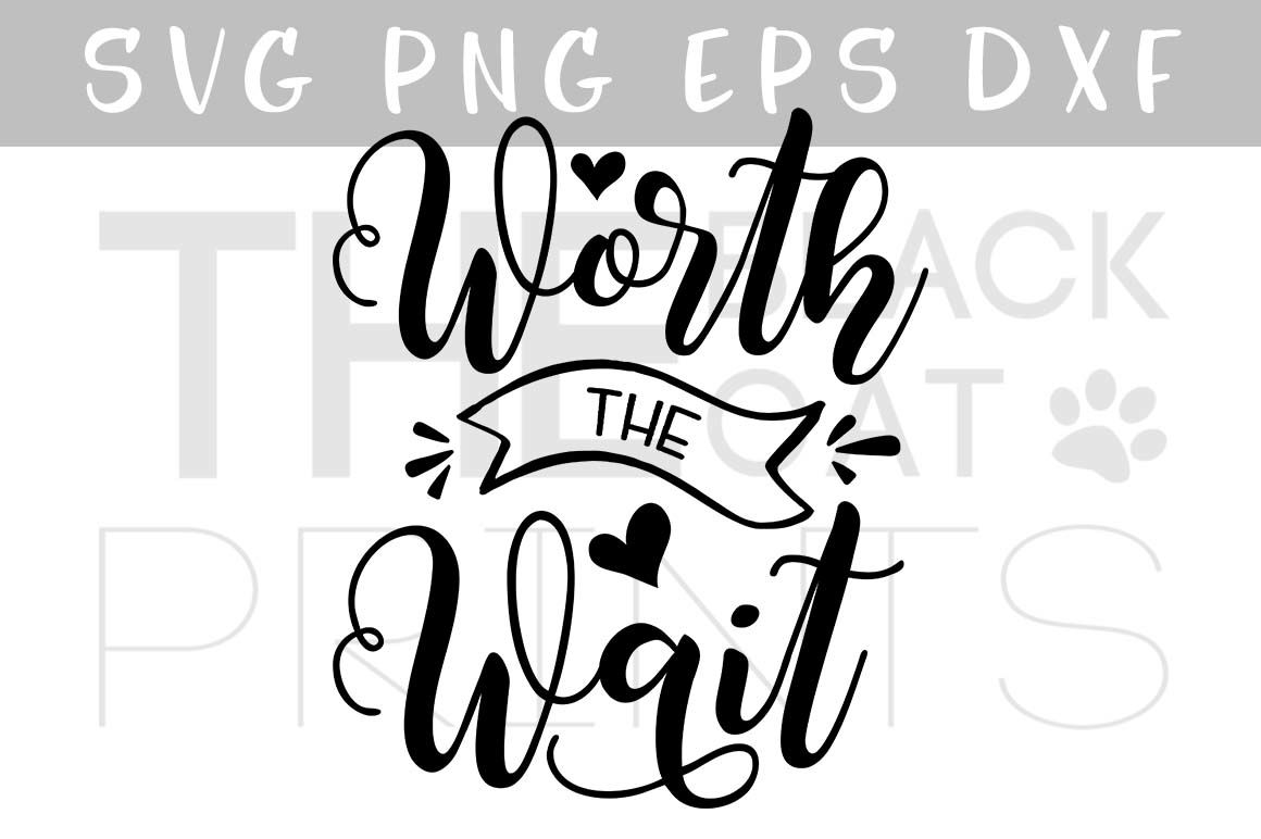 Worth The Wait Svg Dxf Png Eps By Theblackcatprints Thehungryjpeg Com