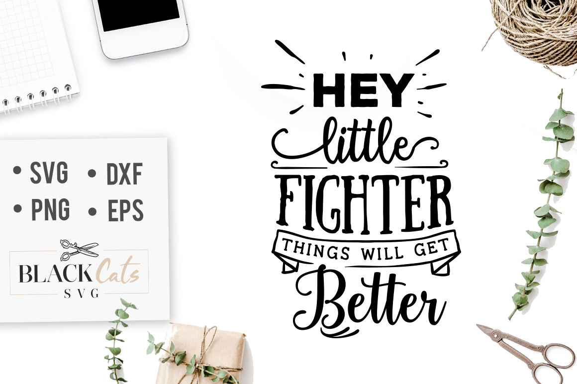 Hey Little Fighter Things Will Get Better Svg By Blackcatssvg Thehungryjpeg Com