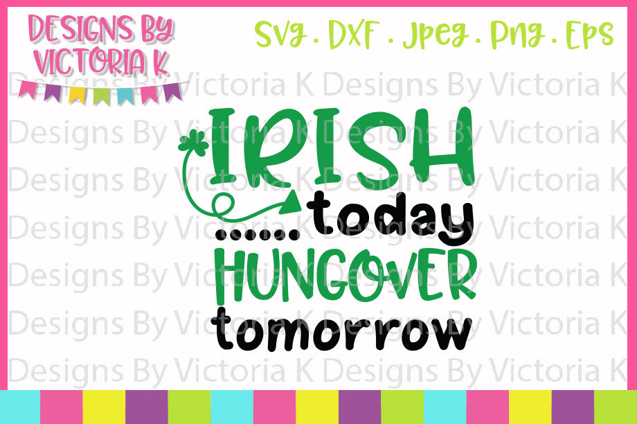 St Patrick S Day Svg Irish Today Hungover Tomorrow Svg Dxf Cut File By Designs By Victoria K Thehungryjpeg Com