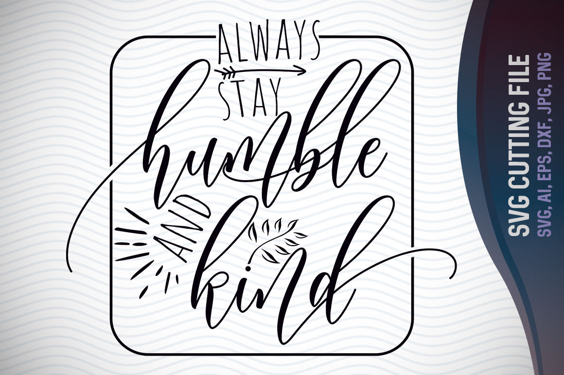 Download Always Stay Humble and Kind Svg, Quotes Svg, Inspirational ...