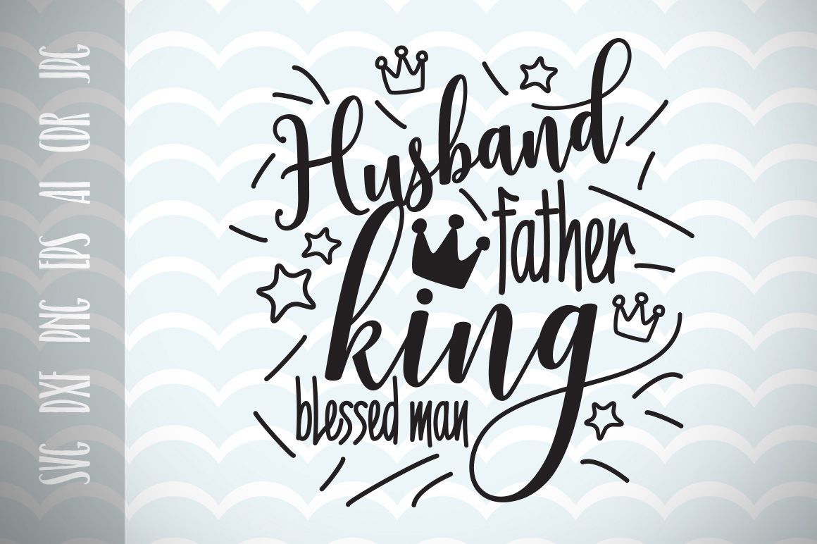 Download Husband Father King Blessed Man Dad Svg Father S Day Svg By Dreamer S Designs Thehungryjpeg Com