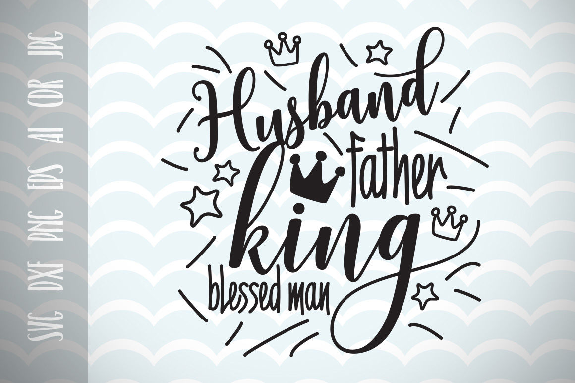 Download Husband Father King Blessed Man Dad Svg Father S Day Svg By Dreamer S Designs Thehungryjpeg Com SVG, PNG, EPS, DXF File