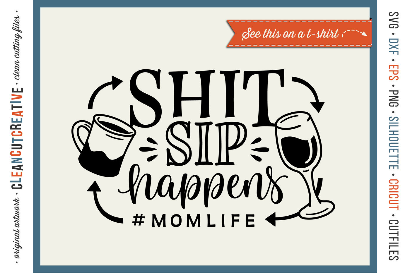 Sh T Sip Happens Momlife Funny Coffee And Wine Quote Svg Dxf By Cleancutcreative Thehungryjpeg Com