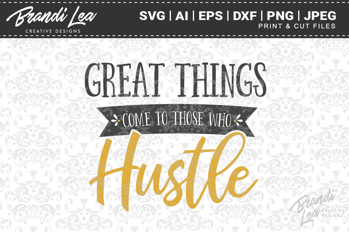 dxf eps and ai formats included png Good things come to those who hustle svg