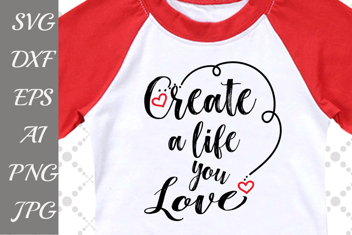 Download Create a Life you Love Svg: By PrettyDesignStudio | TheHungryJPEG.com