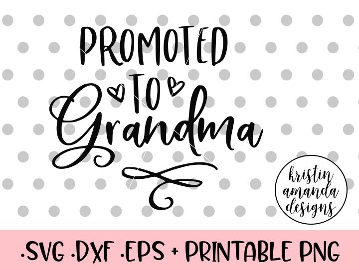 Download Promoted To Grandma Svg Dxf Eps Png Cut File Cricut Silhouette By Kristin Amanda Designs Svg Cut Files Thehungryjpeg Com